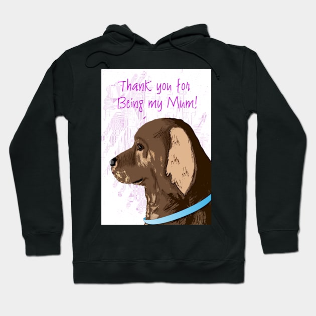 Brown dog - thank you for being my mum! Hoodie by Happyoninside